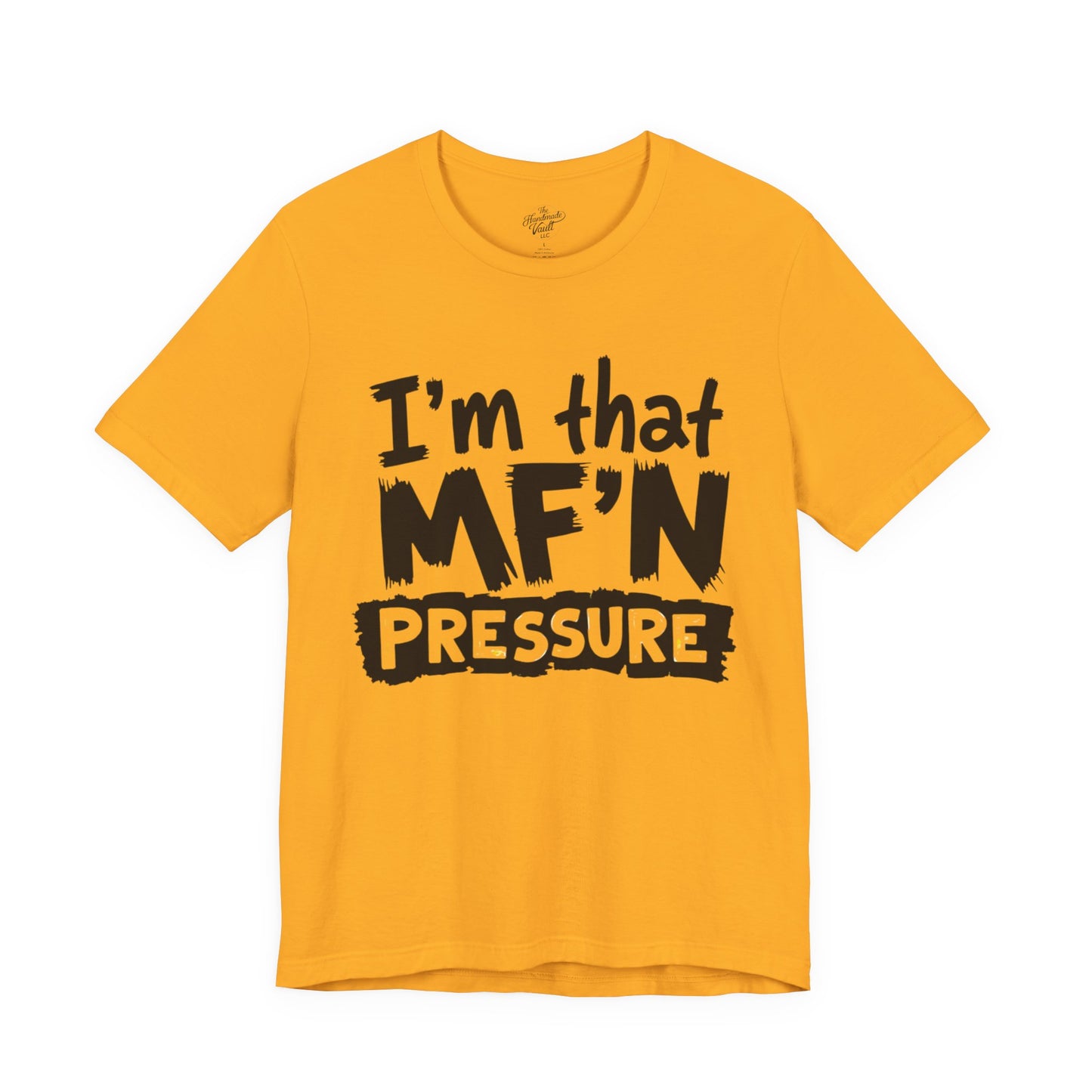 I'm That MF'N Pressure Graphic Unisex Tee
