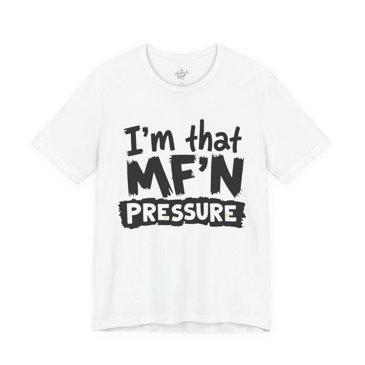 I'm That MF'N Pressure Graphic Unisex Tee