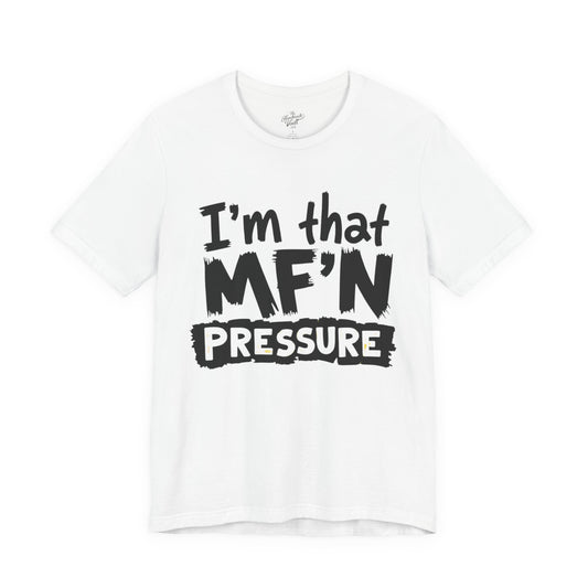 I'm That MF'N Pressure Graphic Unisex Tee